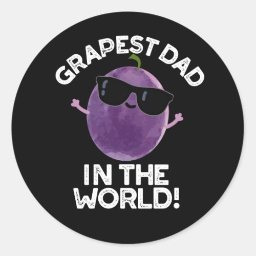 Grapest Dad In The World Funny Fruit Pun Dark BG Classic Round Sticker