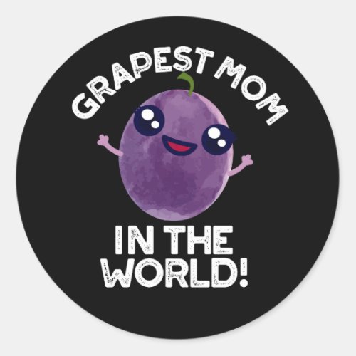 Grapest Mom In The World Funny Fruit Pun Dark BG Classic Round Sticker