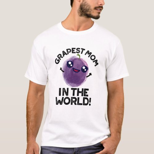 Grapest Mom In The World Funny Fruit Pun  T_Shirt