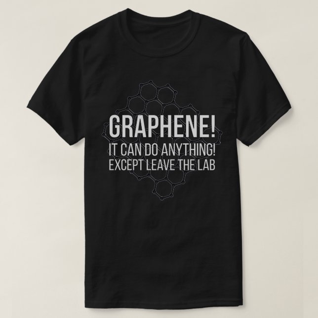 Graphene It Can Do Anything Except Leave The Lab D T-Shirt (Design Front)