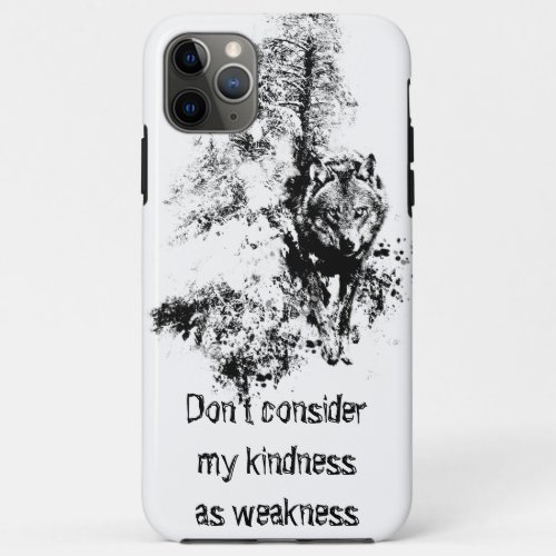 Graphic Art Grey Wolf Wildlife Kindness Quote iPhone 11 Pro Max Case