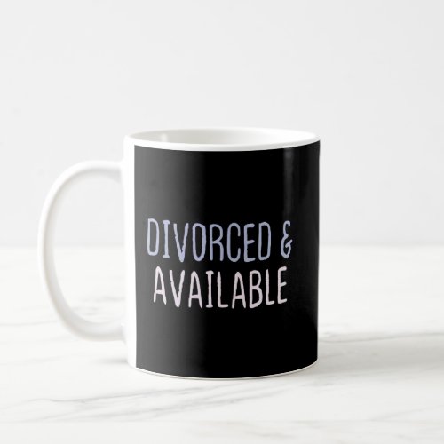 Graphic Colored Saying Divorced  Available  Coffee Mug
