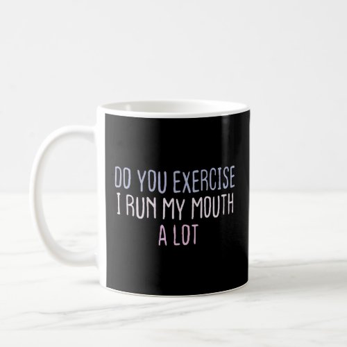 Graphic Colored Saying Do You Exercise I Run My Mo Coffee Mug