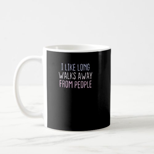 Graphic Colored Saying I Like Long Walks Away From Coffee Mug