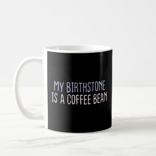 Graphic Colored Saying My Birthstone Is A Coffee B Coffee Mug