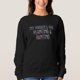 Graphic Colored Saying My Hobbies Are Planting & Sweatshirt
