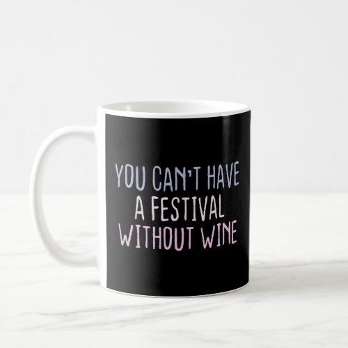 Graphic Colored Saying You Cant Have A Festival  Coffee Mug