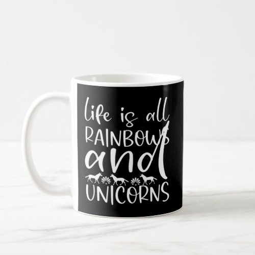 Graphic Cute Quote Life is All Rainbows and Unicor Coffee Mug