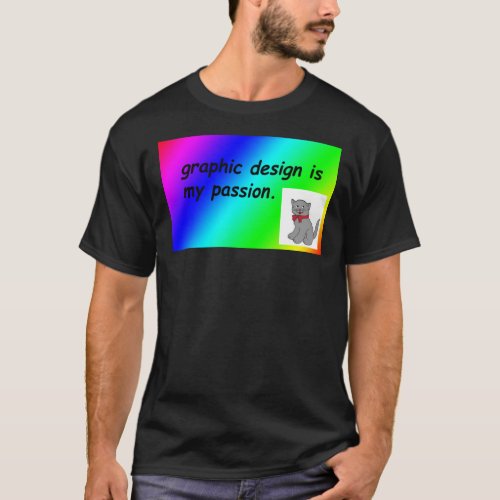 Graphic design is my passion rainbow comic sans Cl T_Shirt