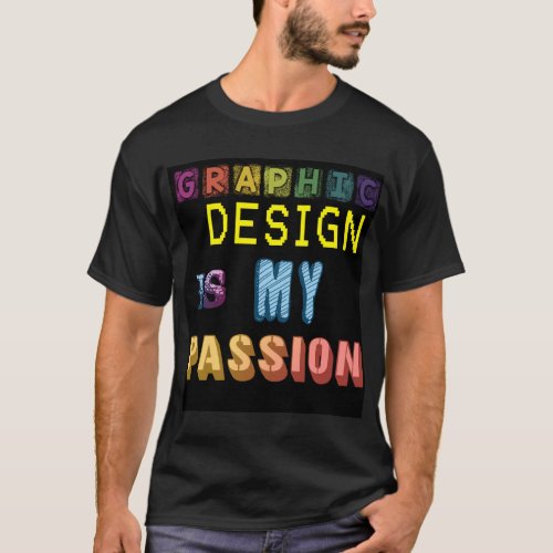 Graphic Design Is My Passion WordArt Pun Meme T_Shirt