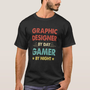 Graphic Designer By Day Gamer By Night T-Shirt