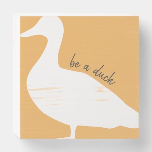 Graphic Duck Be A Duck Wooden Box Sign