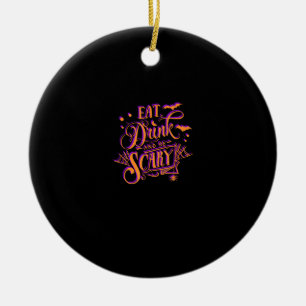 Graphic Eat Drink And Be Scary Halloween Party Fal Ceramic Ornament