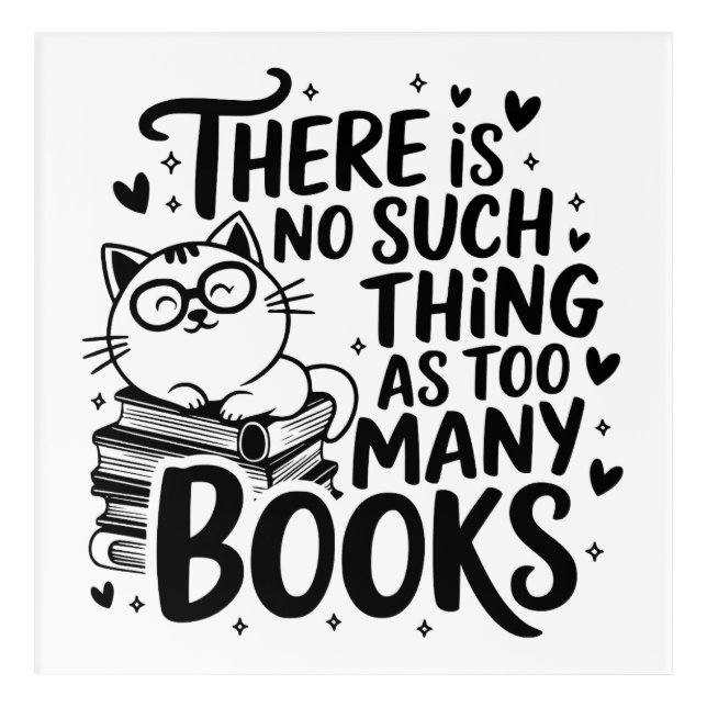 Graphic Never Too Many Books  Acrylic Print (Front)