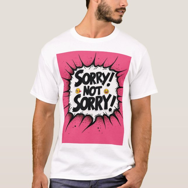 Graphic Sorry Not Sorry! T-Shirt (Front)