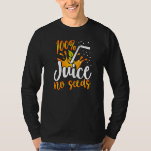 Graphic Vasectomy Apparel 100 Juice  No Seeds   T-Shirt
