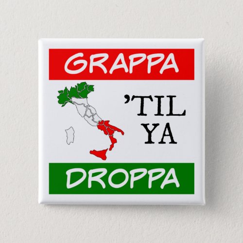 Grappa Til Ya Droppa Italy Flag Map Button