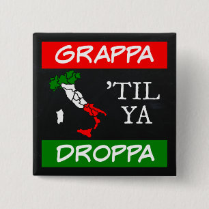 Grappa Til Ya Droppa Italy Flag Map Button