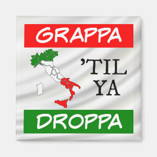 Grappa Til Ya Droppa Italy Flag Map over Satin Magnet