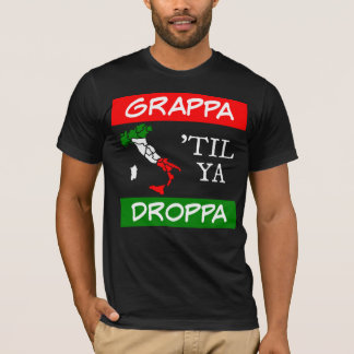 Grappa Til Ya Droppa Italy Flag Map T-Shirt