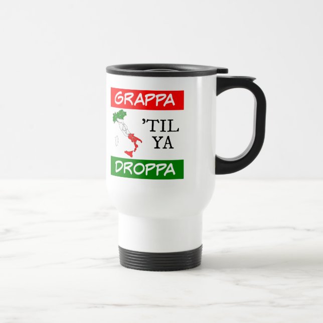 Grappa Til Ya Droppa Italy Flag Map Travel Mug (Right)