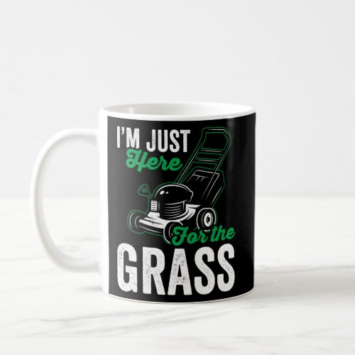 Grass Mowing Lawn Mower IM Just Here For The Gras Coffee Mug
