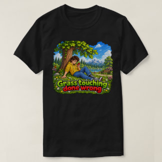 Grass Touching Done Wrong T-Shirt