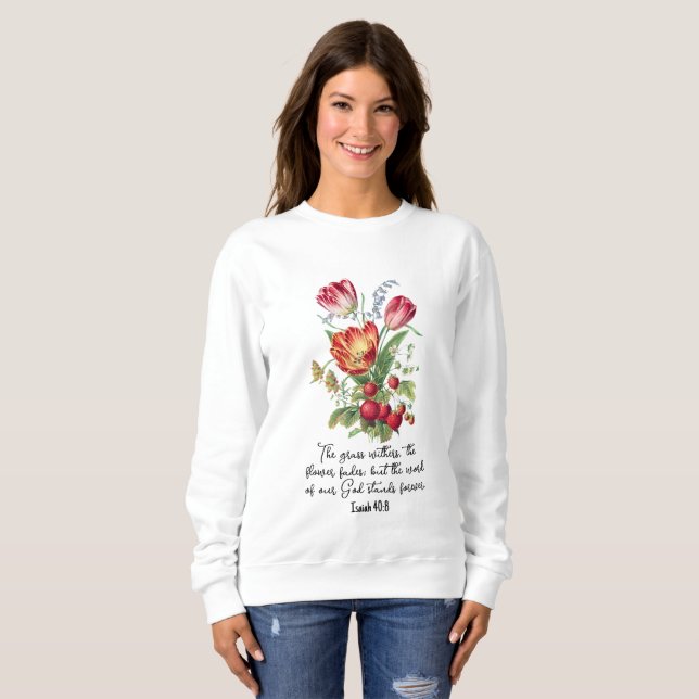 Grass Withers Flower Fades Word Of God Bible Verse Sweatshirt (Front Full)