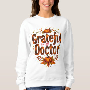 Grateful Doctor Thanksgiving Sweatshirt