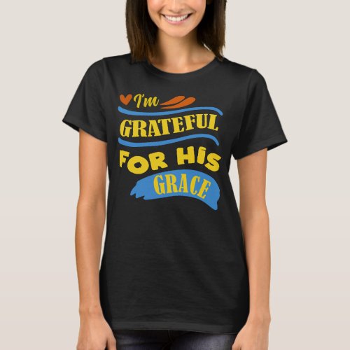 Grateful for His Grace  Religious   T_Shirt