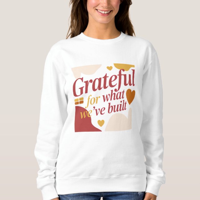 Grateful for What We’ve Built - Valentine's Gift Sweatshirt (Front)
