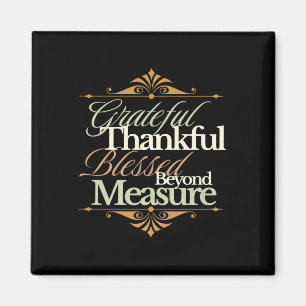 Grateful Thankful Blessed Beyond Measure – Faith I Magnet