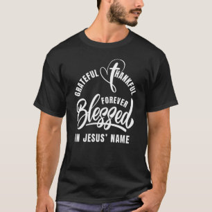 Grateful Thankful BLESSED In Jesus Name Christian T-Shirt