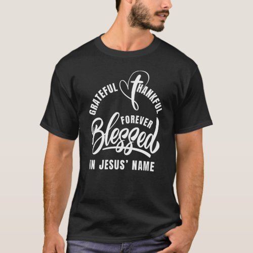 Grateful Thankful BLESSED In Jesus Name Christian T_Shirt
