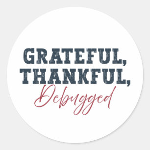 Grateful Thankful Debugged - Information Tech Classic Round Sticker