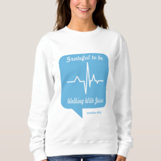 Grateful to be Walking with Jesus Another Day Sweatshirt