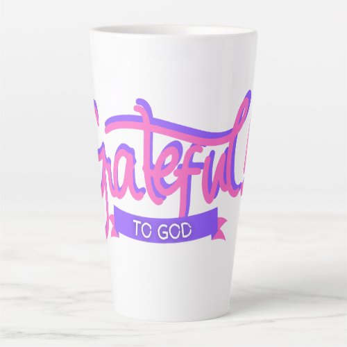 Grateful to God Latte Mug