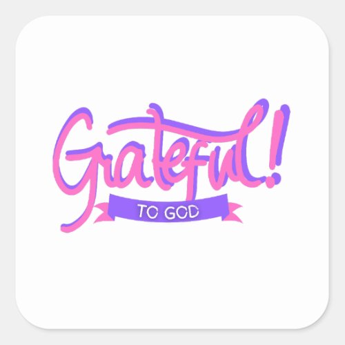 Grateful to God Square Sticker
