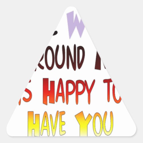 Grateful to Have You In My World with gratitude Triangle Sticker