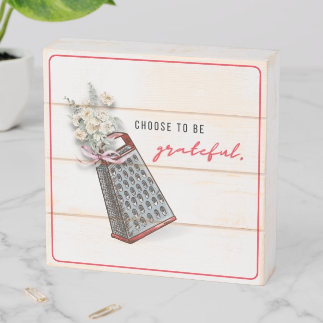 Grater | Choose to Be Grateful Wooden Box Sign (In Situ Horizontal)