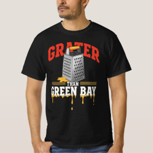 Grater Than Green Bay Greater Cheese   Funny Grate T-Shirt