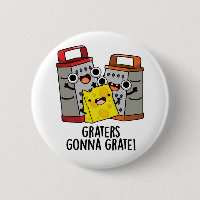 Graters Gonna Grate Funny Cheese Pun