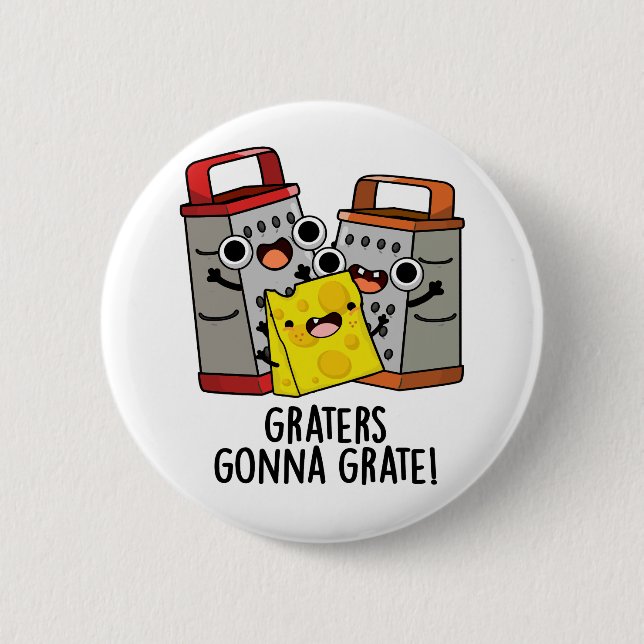 Graters Gonna Grate Funny Cheese Pun  Button (Front)