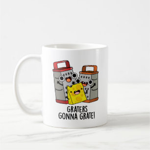 Graters Gonna Grate Funny Cheese Pun Coffee Mug