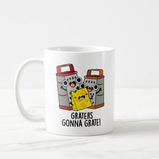 Graters Gonna Grate Funny Cheese Pun  Coffee Mug (Left)