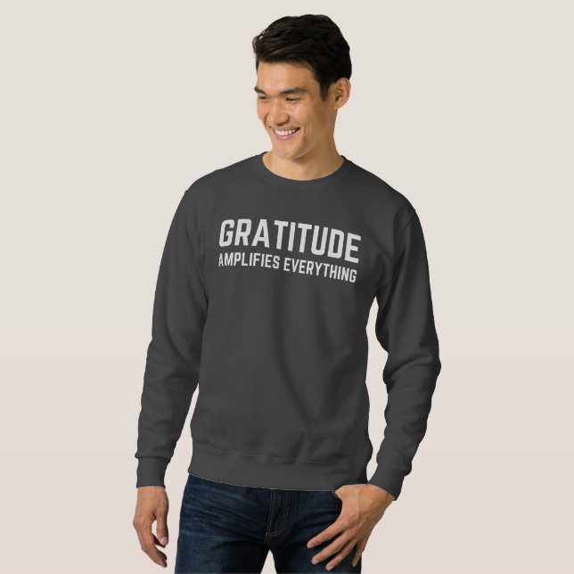Gratitude Amplifies Everything, Grunge Sweatshirt (Front Full)