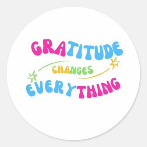 Gratitude changes everything positive message classic round sticker