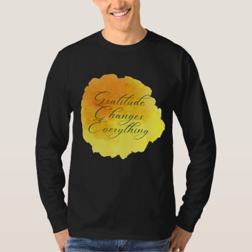 Gratitude Changes Everything Positive Vibes T_Shirt