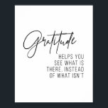 Gratitude Helps You See What Is There... Poster<br><div class="desc">Gratitude Helps You See What Is There, Instead of What Isn't</div>