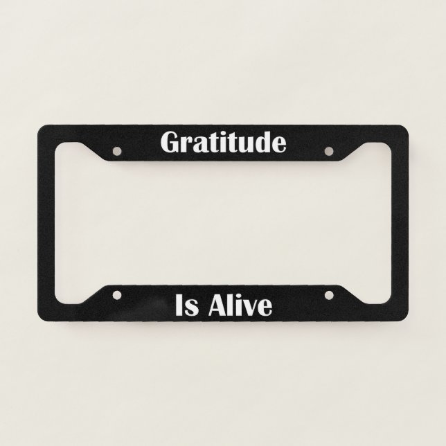 Gratitude Is Alive  License Plate Frame (Front)